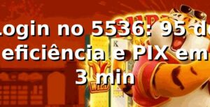 Login no 5536: +95% de eficiência e PIX em 3 min 📊