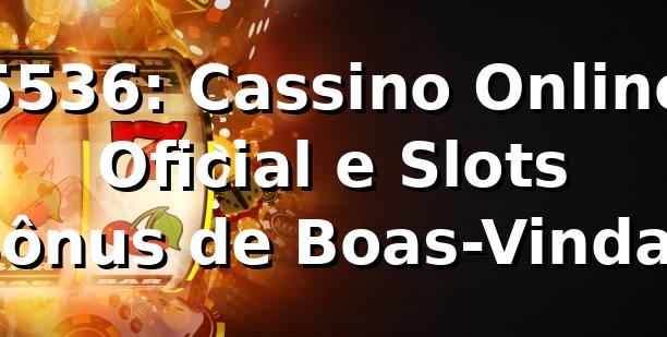 5536: Cassino Online Oficial e Slots | Bônus de Boas-Vindas