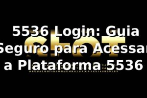 ✅ 5536 Login: Guia Seguro para Acessar a Plataforma 5536