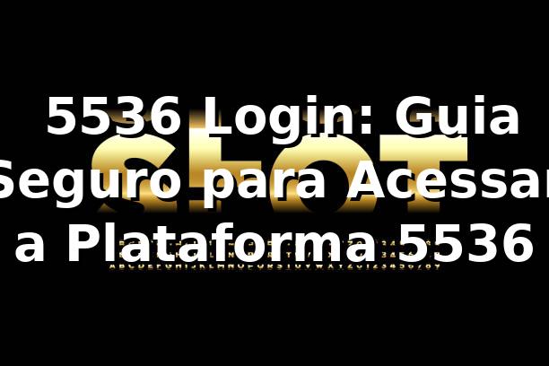 ✅ 5536 Login: Guia Seguro para Acessar a Plataforma 5536 1 ✅ 5536 Login: Guia Seguro para Acessar a Plataforma 5536